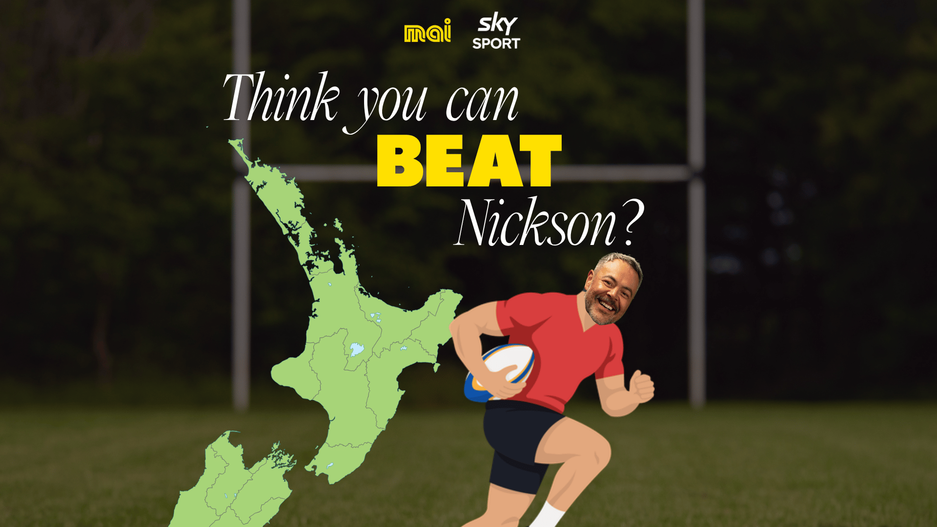 A cartoon man with a smiling face runs with a rugby ball on a field, next to a map of New Zealand. Text asks "Think you can BEAT Nickson?", with Mai and Sky Sport logos.
