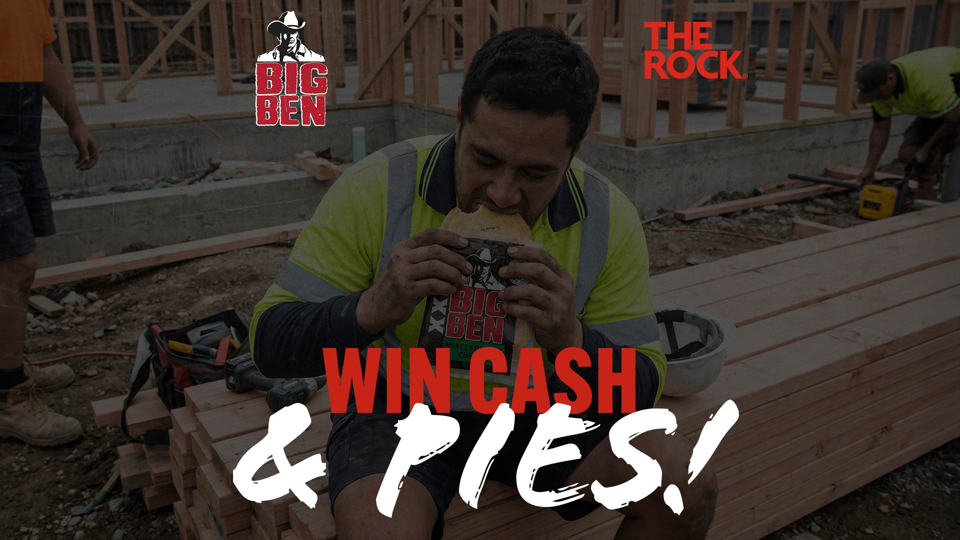 A construction worker in a high-vis shirt eats a Big Ben pie at a building site, with "BIG BEN" and "THE ROCK" logos and "WIN CASH & PIES!" text overlaid.