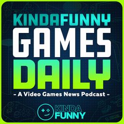 Kinda Funny Games Daily: Video Games News Podcast