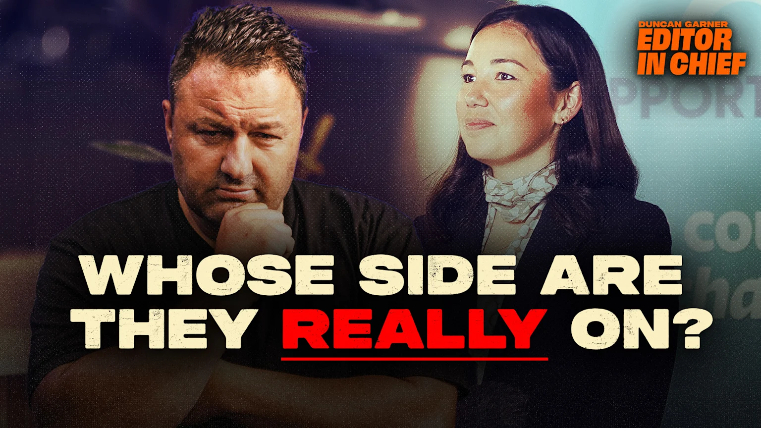 A pensive man on the left and a subtly smiling woman on the right are behind the text "WHOSE SIDE ARE THEY REALLY ON?", with "DUNCAN GARNER EDITOR IN CHIEF" at the top right.