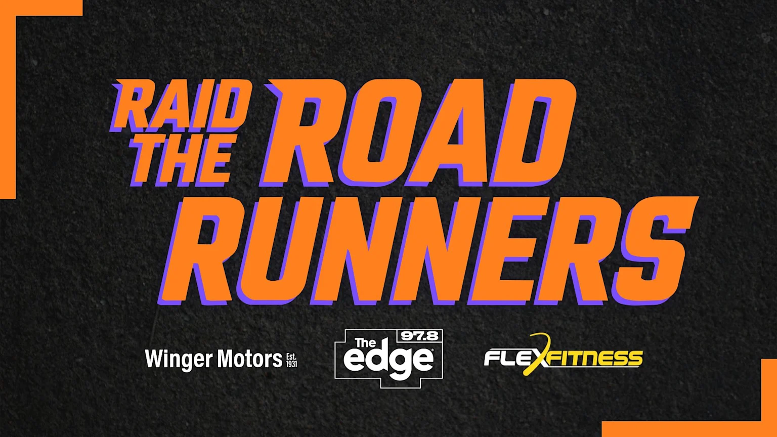 A black textured background features large orange text with purple shadow reading "RAID THE ROAD RUNNERS," accompanied by logos for Winger Motors, The Edge 97.8, and FLEXfitness at the bottom.