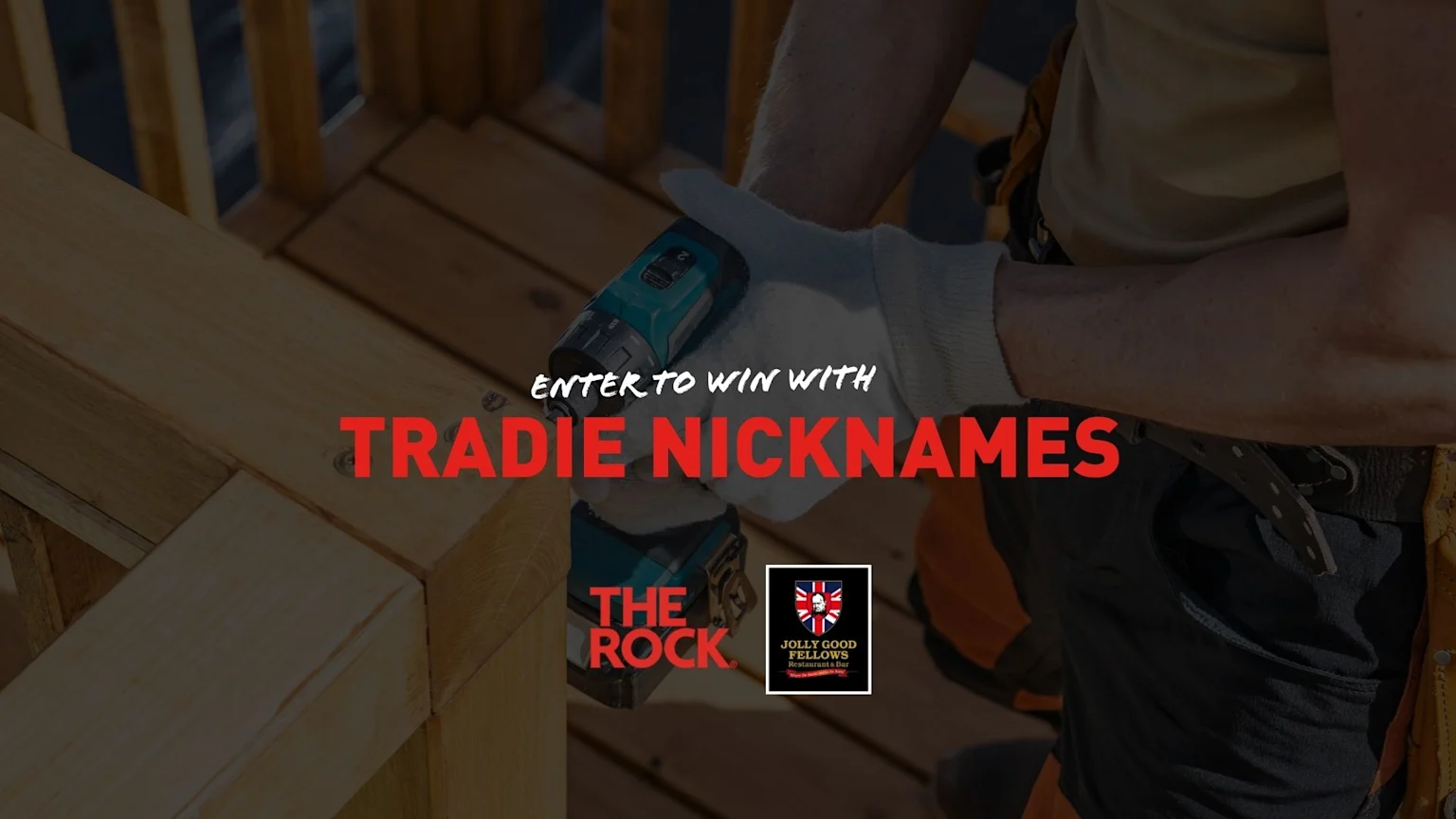 Hands in white gloves operate a teal power drill on a wooden structure, overlaid with white text "ENTER TO WIN WITH" and prominent red text "TRADIE NICKNAMES," plus "THE ROCK" and "JOLLY GOOD FELLOWS" logos.