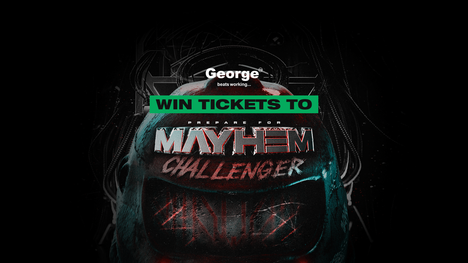 A dark, gritty poster features the 'George beats working...' logo, a green banner reading 'WIN TICKETS TO', and 'PREPARE FOR MAYHEM CHALLENGER' in a metallic, distressed font, against a dark, textured background with wires and red glows.
