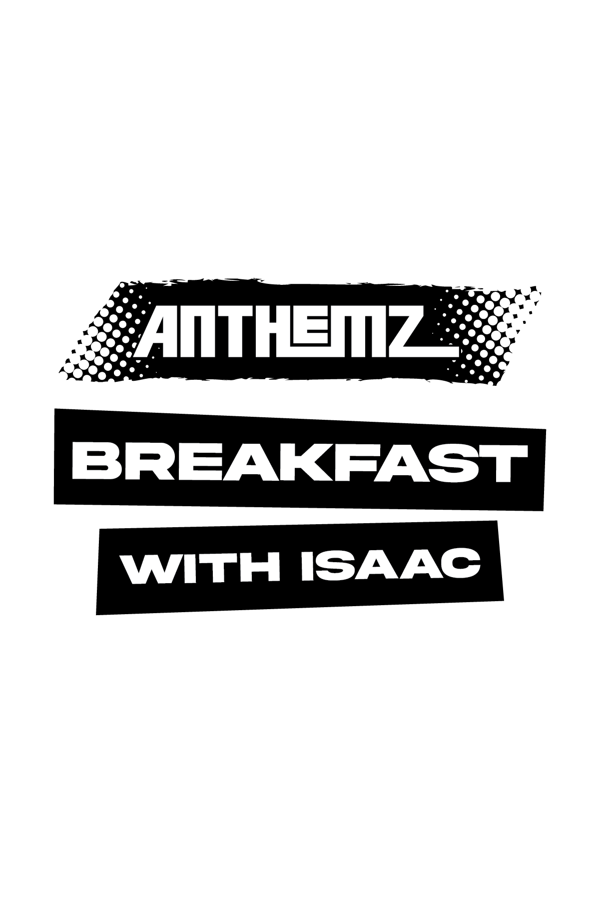 text reading anthemz breakfast with isaac portrait