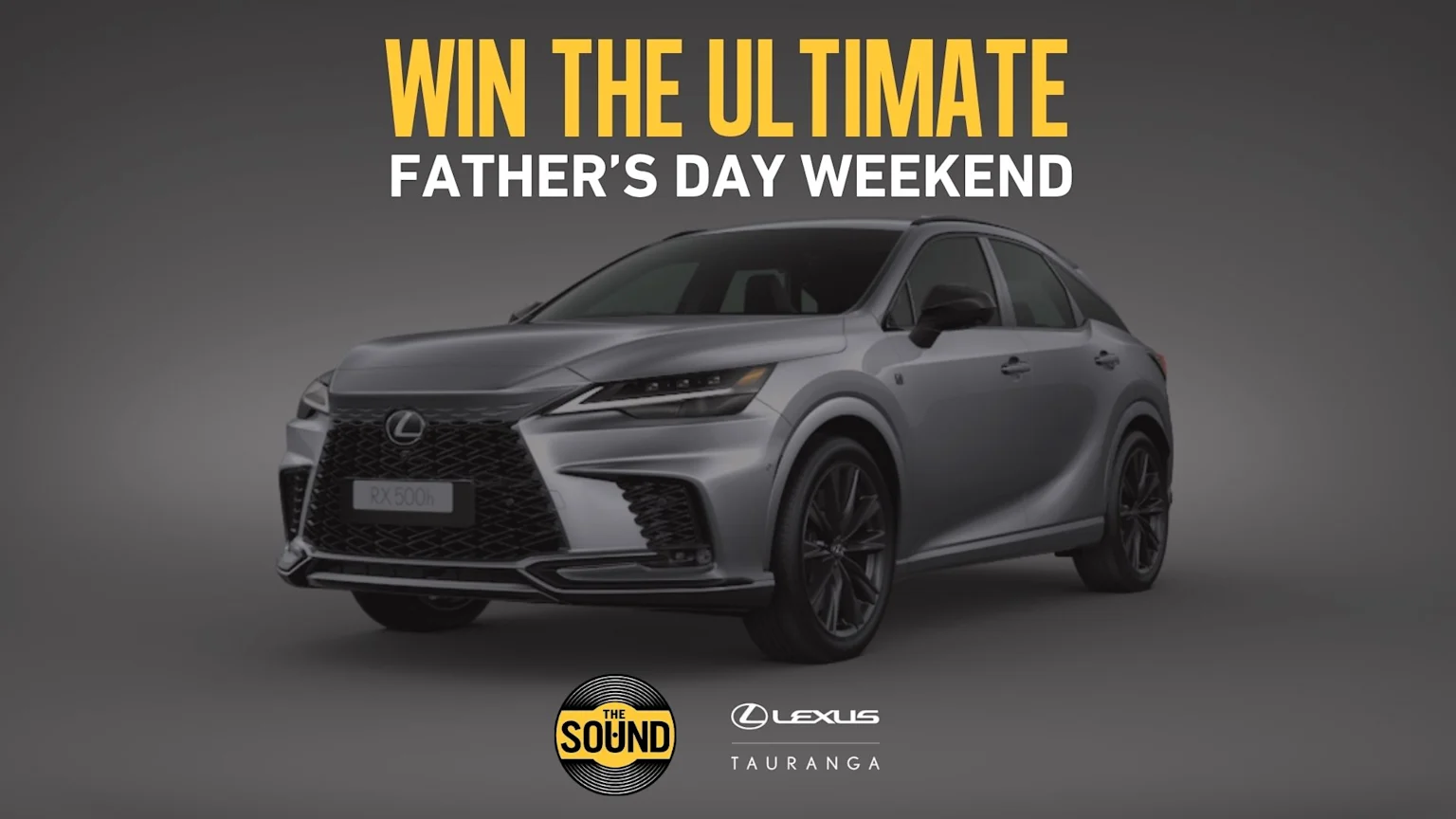 A grey Lexus RX 500h SUV is centered on a dark grey background, with text "WIN THE ULTIMATE FATHER'S DAY WEEKEND" above and "THE SOUND" and "Lexus TAURANGA" logos below.