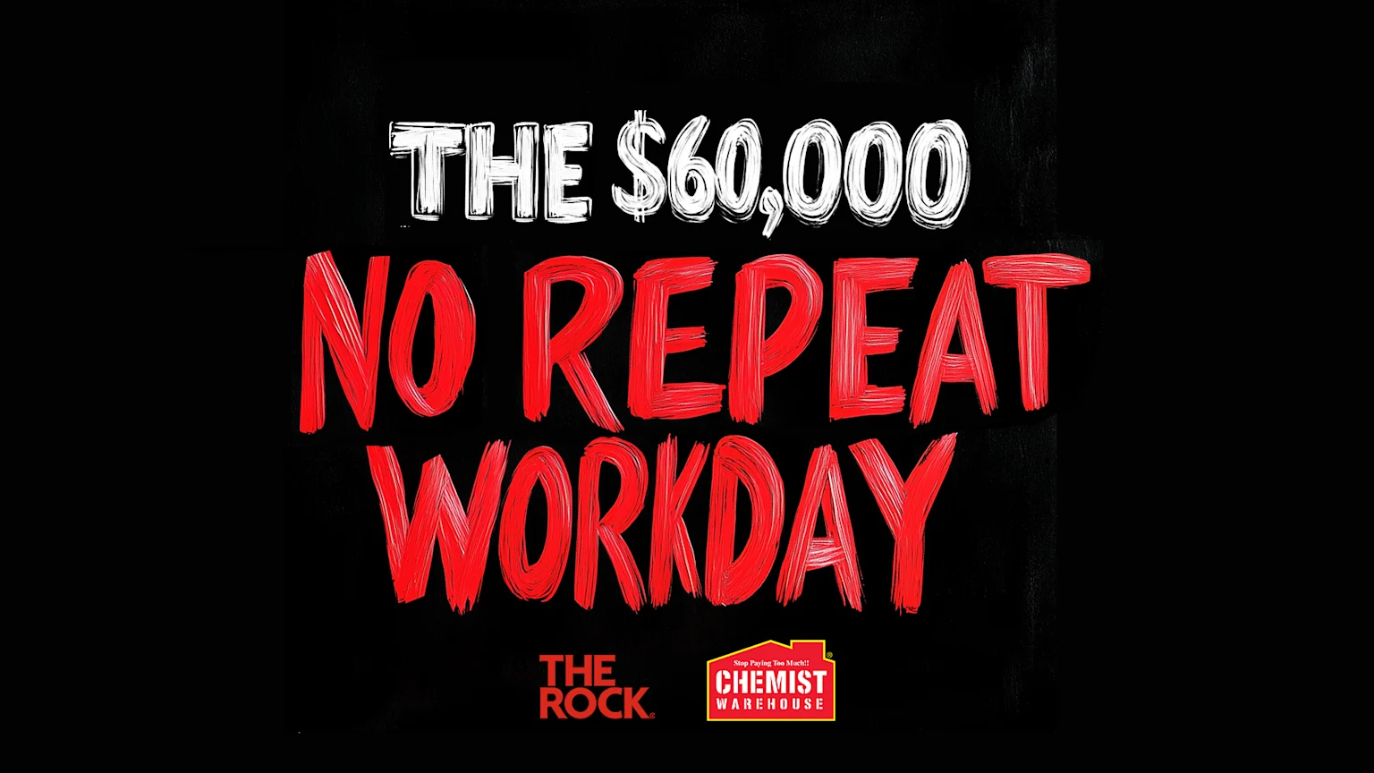 A black image featuring hand-drawn style text 'THE $60,000' in white and 'NO REPEAT WORKDAY' in red, with 'THE ROCK' and 'CHEMIST WAREHOUSE' logos at the bottom.