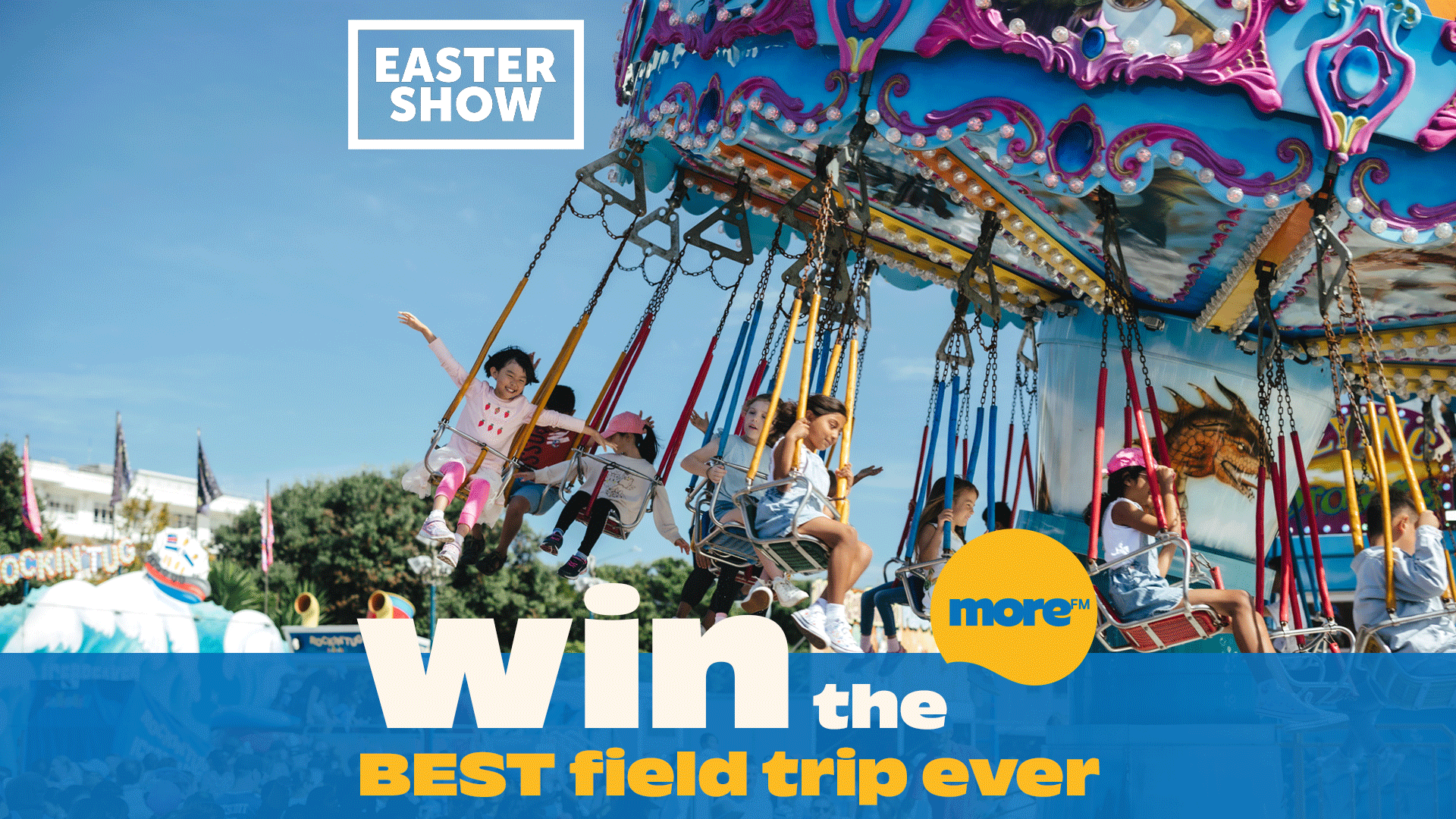 Smiling children enjoy a colorful swing carousel ride under a clear blue sky at the Easter Show, with text 'win the BEST field trip ever' and 'more™' branding.