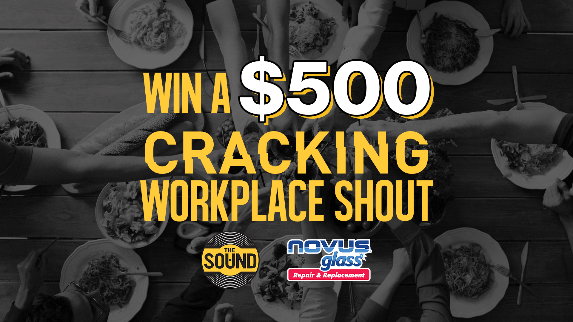 An overhead view of a desaturated image of people eating at a table, overlaid with prominent yellow and white text "WIN A $500 CRACKING WORKPLACE SHOUT" and logos for "The Sound" and "Novus Glass".
