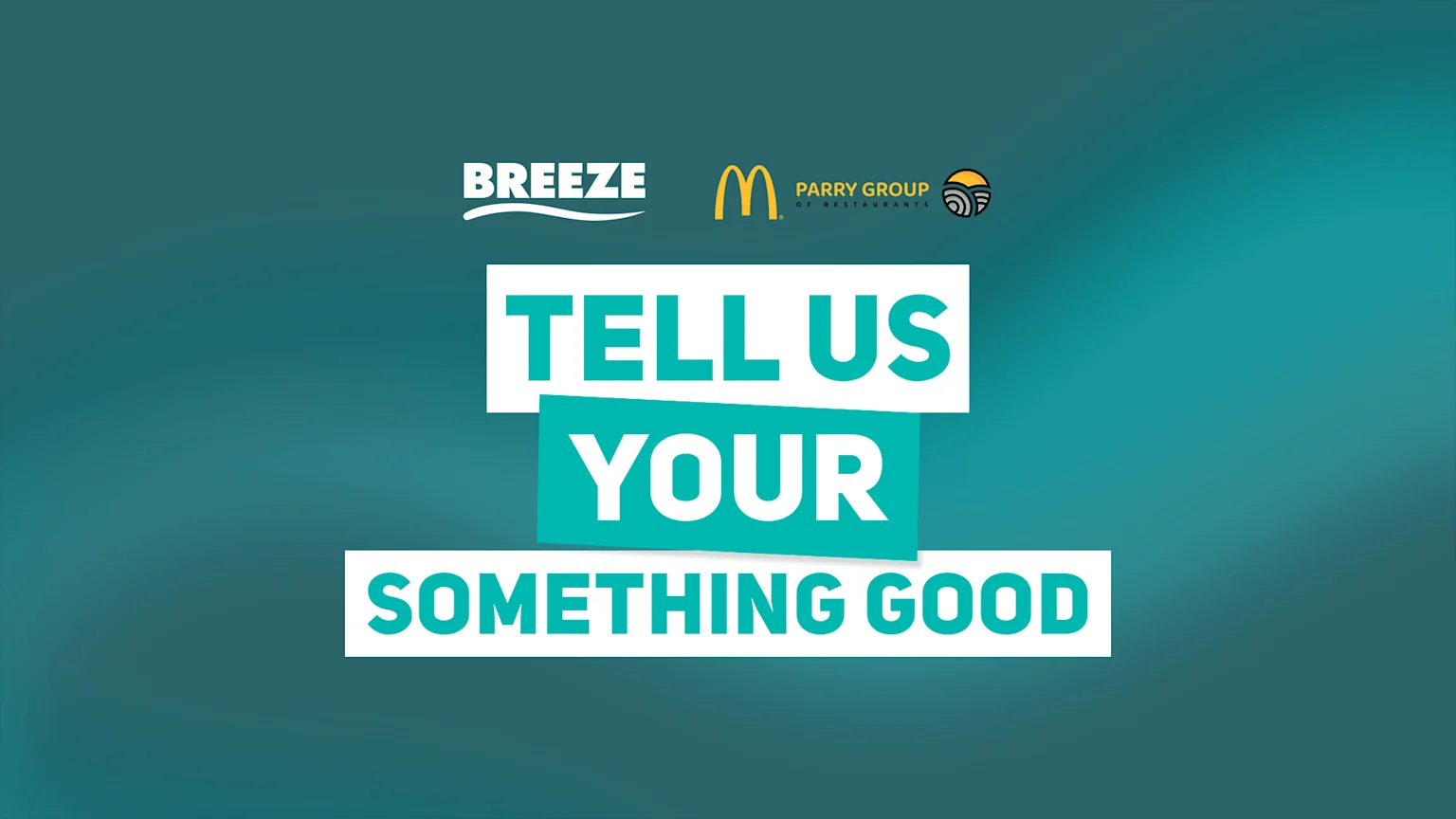 A graphic with a teal background displays the text "TELL US YOUR SOMETHING GOOD" in white on teal and white rectangles, with Breeze, McDonald's, and Parry Group logos at the top.
