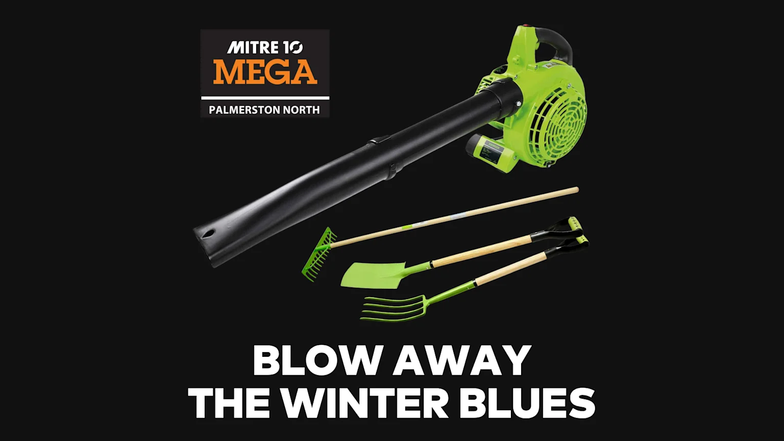 A black background displays the Mitre 10 MEGA Palmerston North logo, a bright green leaf blower, and several green-headed gardening tools, with "BLOW AWAY THE WINTER BLUES" text below.