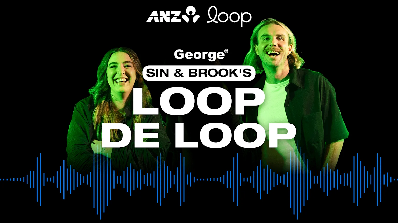 Hosts Sin and Brook laugh in green light, in front of "George® SIN & BROOK'S LOOP DE LOOP" text and an ANZ logo, with a blue sound wave graphic along the bottom.