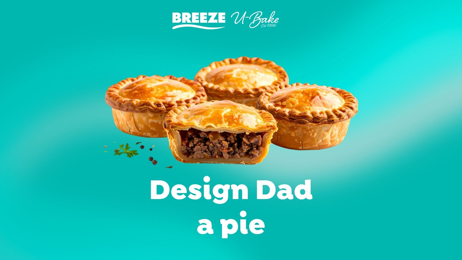 Four golden-brown pies, one cut open to reveal a rich meaty filling, sit on a teal background with the Breeze U-Bake logo and text that reads "Design Dad a pie".