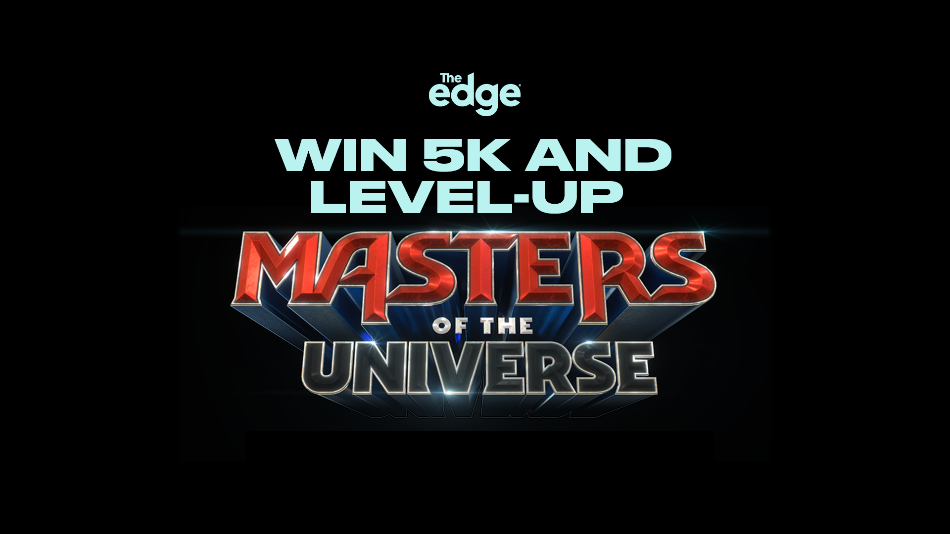A dark image features "The edge" logo at the top, followed by "WIN 5K AND LEVEL-UP" in light blue text, and a large 3D metallic "MASTERS OF THE UNIVERSE" logo below.