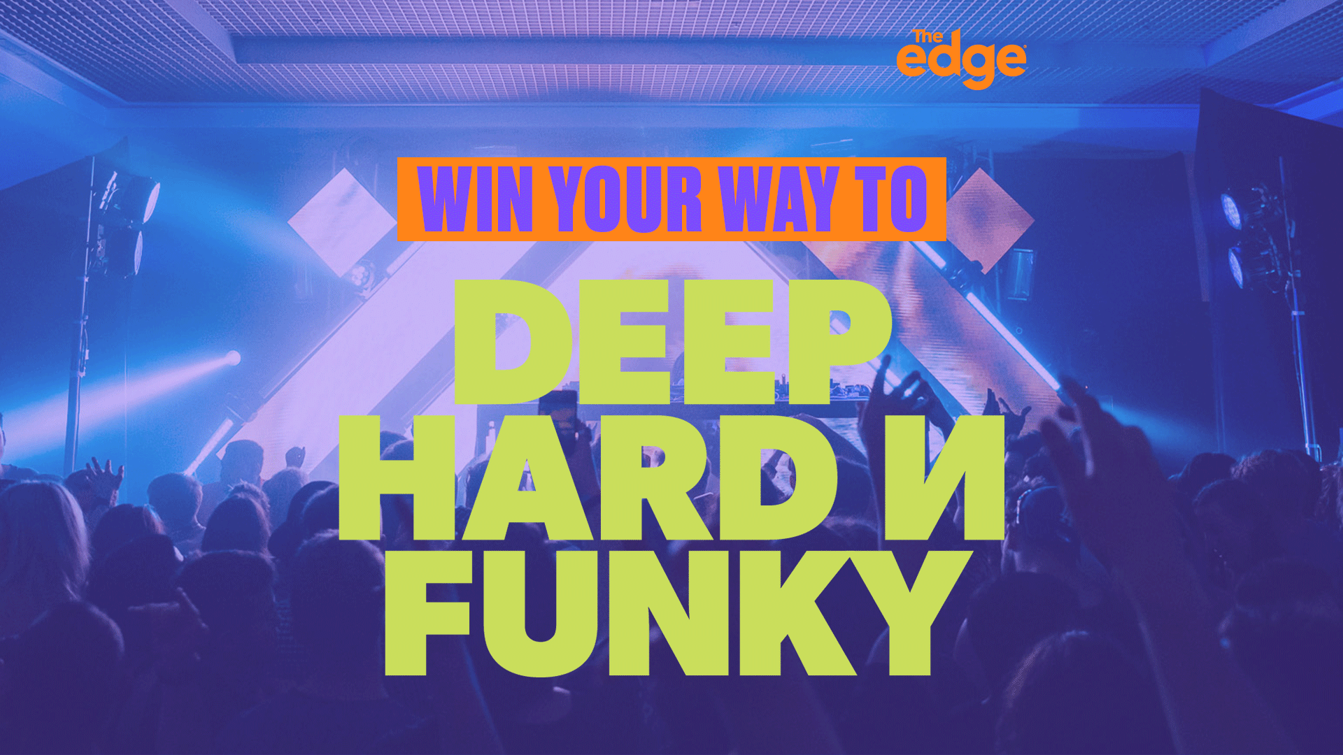 A concert crowd with hands raised is illuminated by blue and purple lights, featuring text overlays "WIN YOUR WAY TO DEEP HARD N FUNKY" and "The Edge" logo.