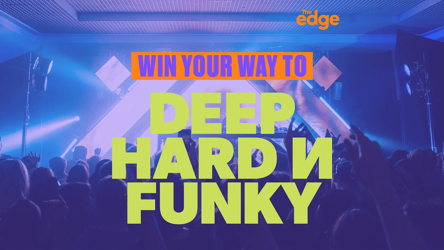A concert crowd with hands raised is illuminated by blue and purple lights, featuring text overlays "WIN YOUR WAY TO DEEP HARD N FUNKY" and "The Edge" logo.