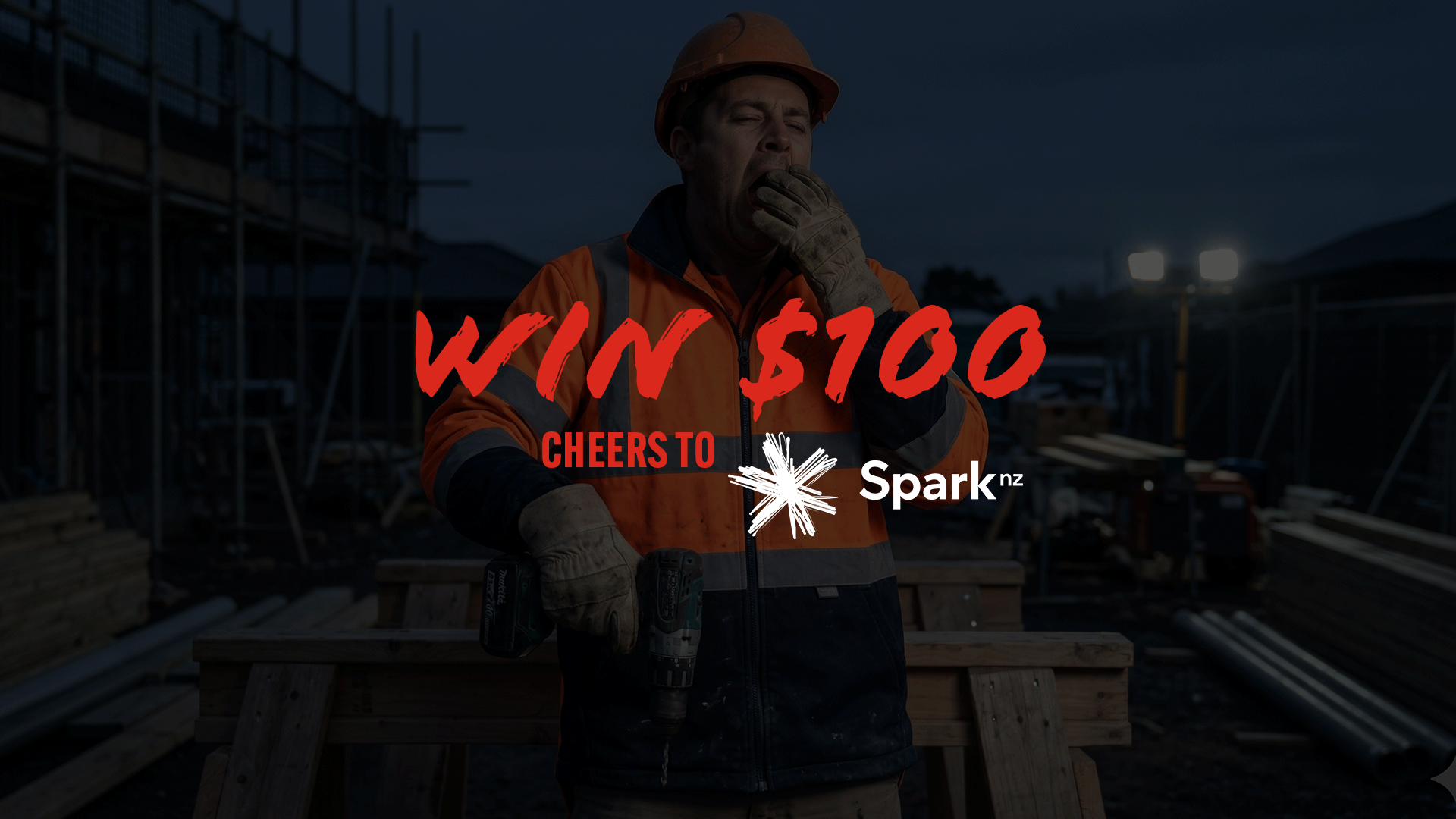 A yawning construction worker in a hard hat holds a drill as prominent text reads "WIN $100 CHEERS TO Spark nz" against a dark construction site background.