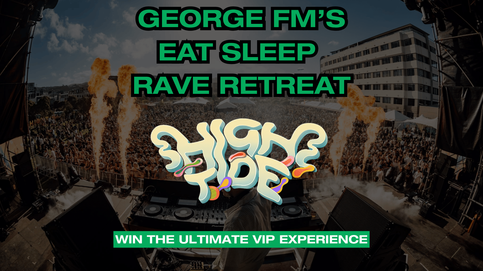 An outdoor music festival features a DJ performing to a large crowd under pyrotechnics, with prominent text "GEORGE FM'S EAT SLEEP RAVE RETREAT" and "HIGH TIDE."