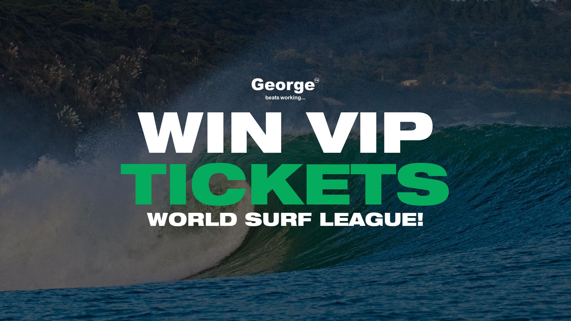 A promotional image featuring a large breaking wave with a dark hillside in the background, overlaid with text: "George® beats working... WIN VIP TICKETS WORLD SURF LEAGUE!".
