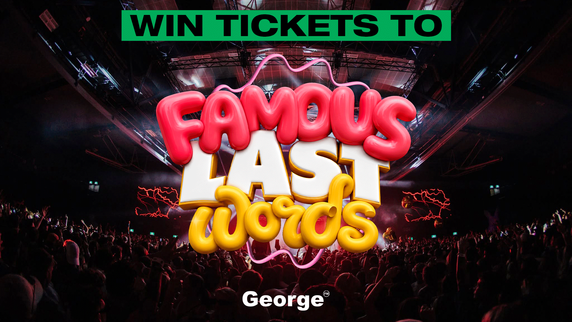 A dark concert venue with a crowd of people, featuring large 3D text "FAMOUS LAST Words" and a green banner that reads "WIN TICKETS TO". The logo "George®" is at the bottom.
