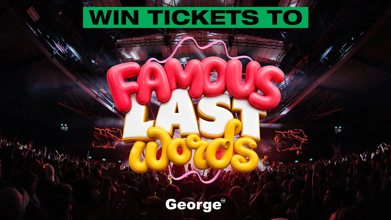 A dark concert venue with a crowd of people, featuring large 3D text "FAMOUS LAST Words" and a green banner that reads "WIN TICKETS TO". The logo "George®" is at the bottom.
