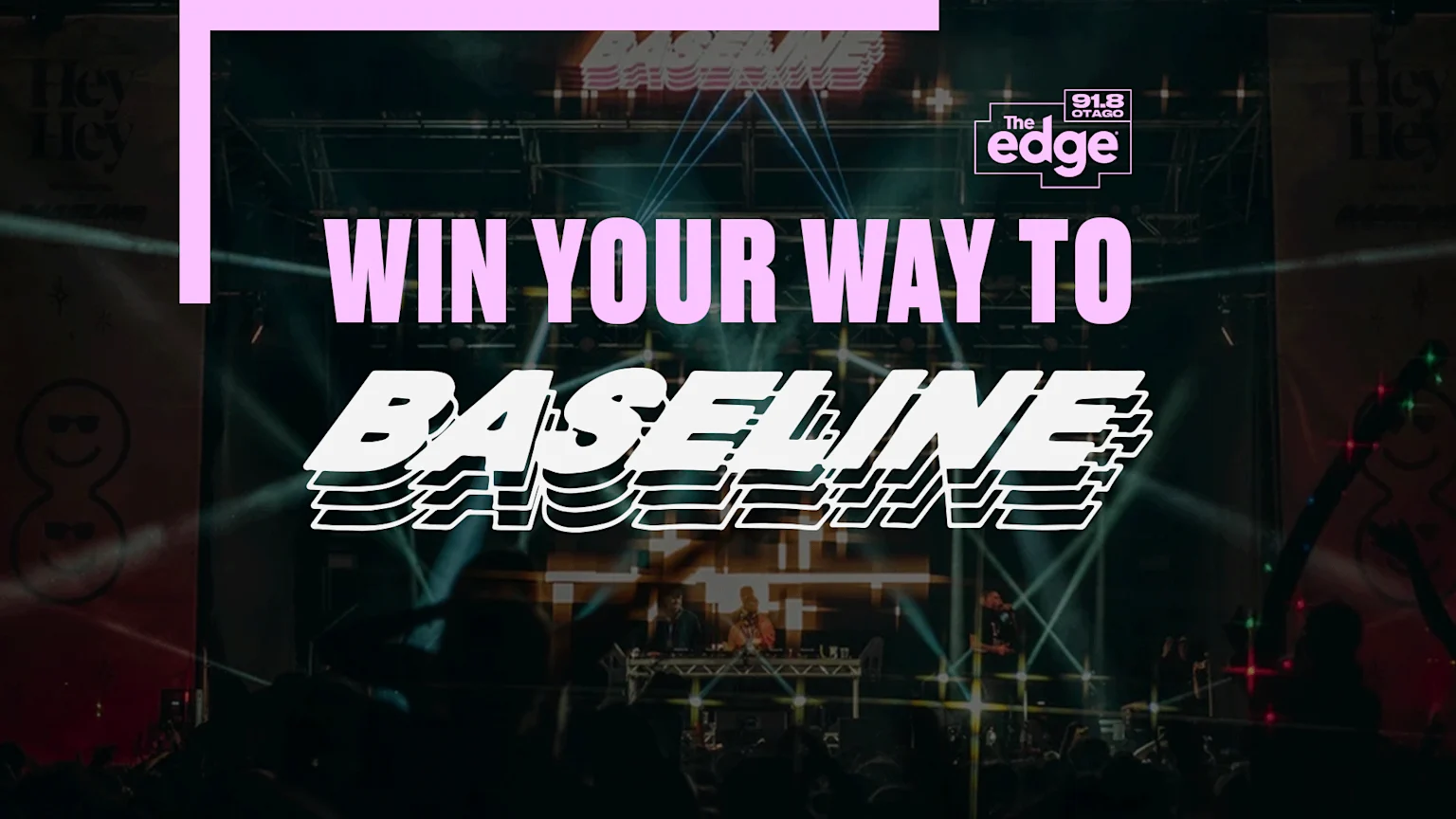A concert scene with DJs on stage, a crowd, and bright lights, featuring text "WIN YOUR WAY TO BASELINE" and "The Edge 91.8 Otago" logo, with pink overlays at the top.