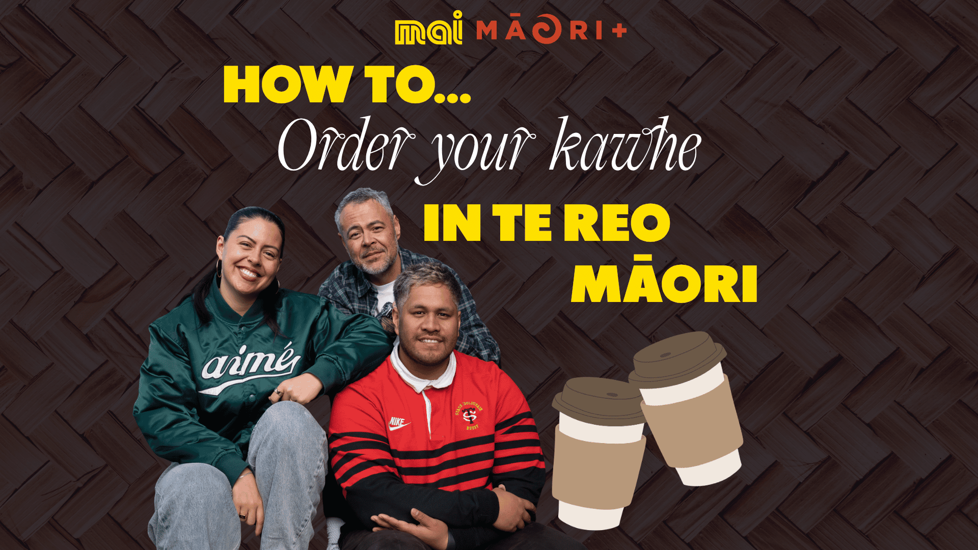 Three smiling Māori people pose, with text "HOW TO... Order your kāwhe IN TE REO MĀORI" and two cartoon coffee cups against a woven brown background.