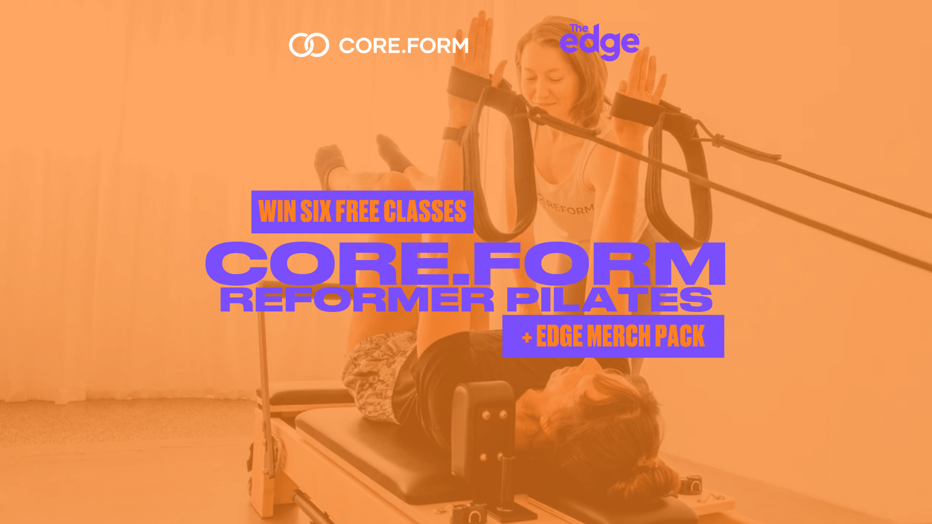 A promotional image shows two women doing reformer Pilates, with overlaid text announcing "Win Six Free Classes Core.Form Reformer Pilates + Edge Merch Pack."