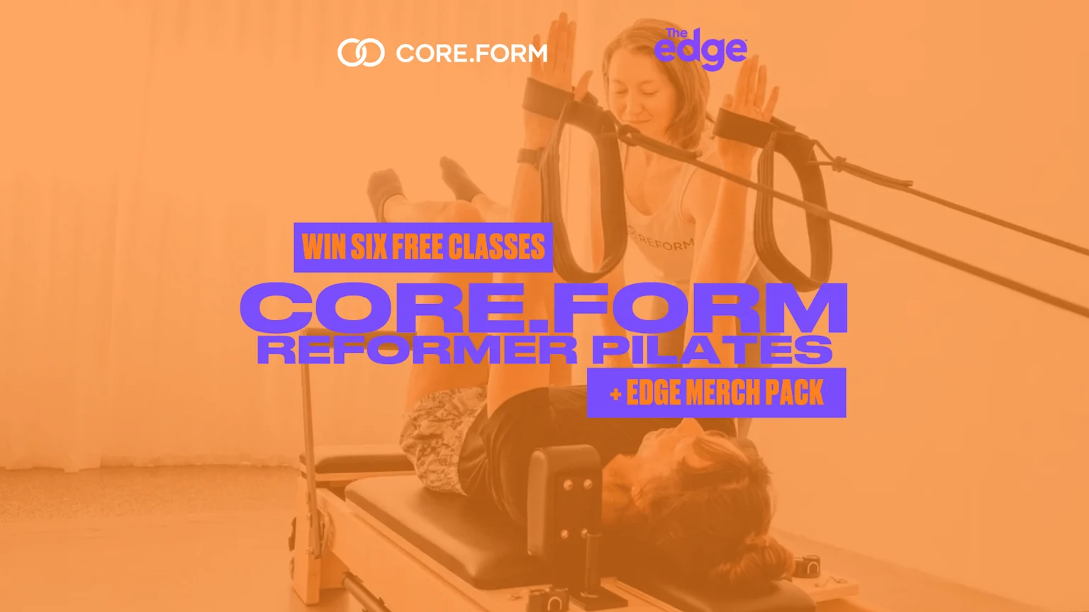 A promotional image shows two women doing reformer Pilates, with overlaid text announcing "Win Six Free Classes Core.Form Reformer Pilates + Edge Merch Pack."