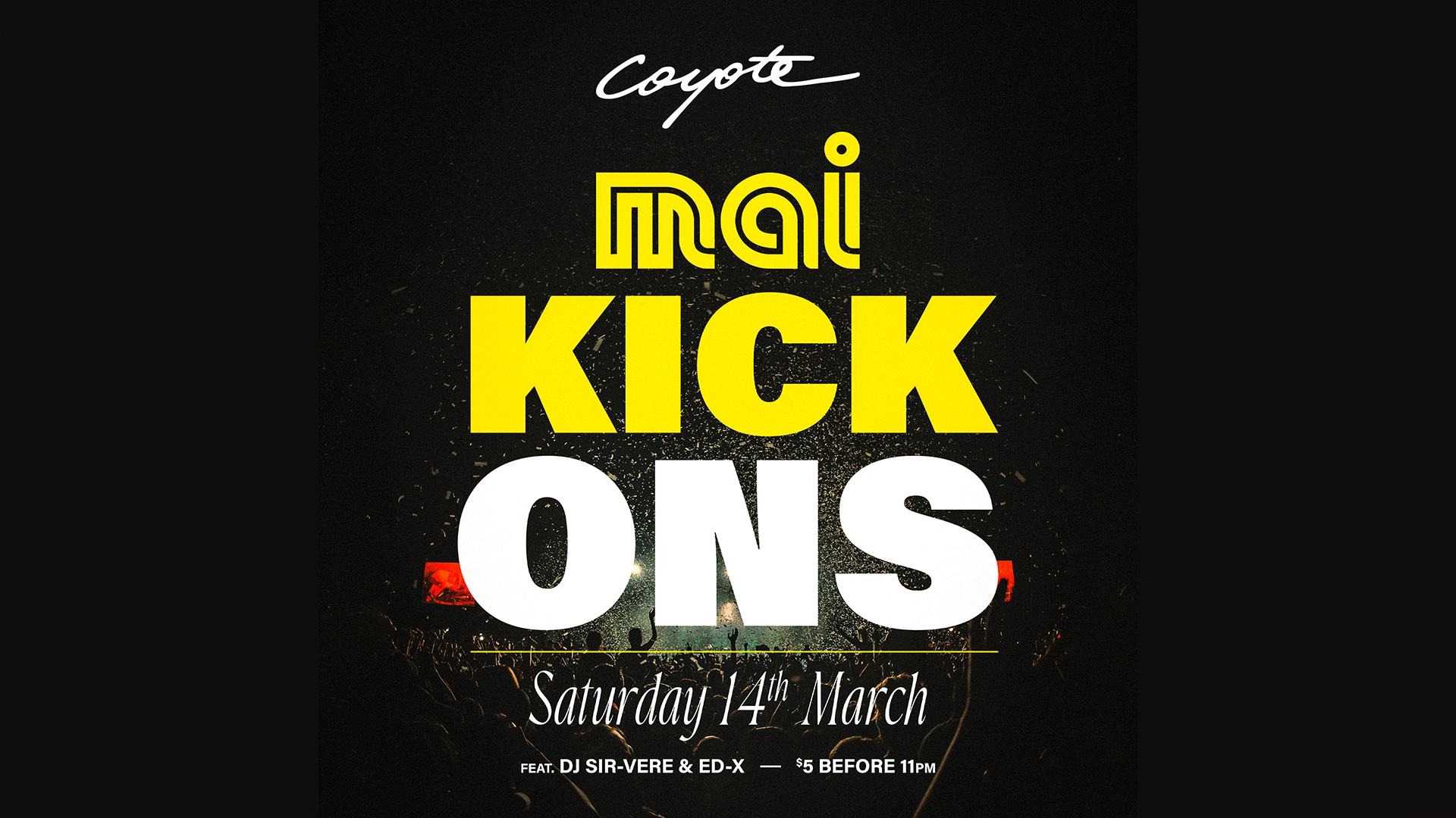 A black event poster featuring "Coyote" at the top, followed by large yellow "mai" and prominent "KICK ONS" in yellow and white text, with "Saturday 14th March" and DJ/entry details at the bottom.