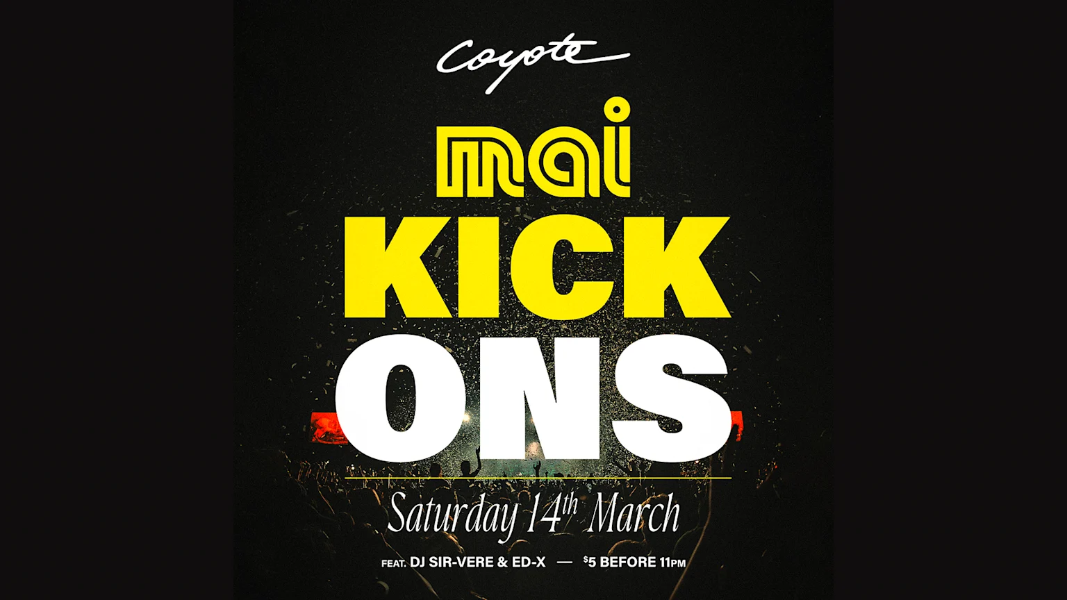 A black event poster featuring "Coyote" at the top, followed by large yellow "mai" and prominent "KICK ONS" in yellow and white text, with "Saturday 14th March" and DJ/entry details at the bottom.