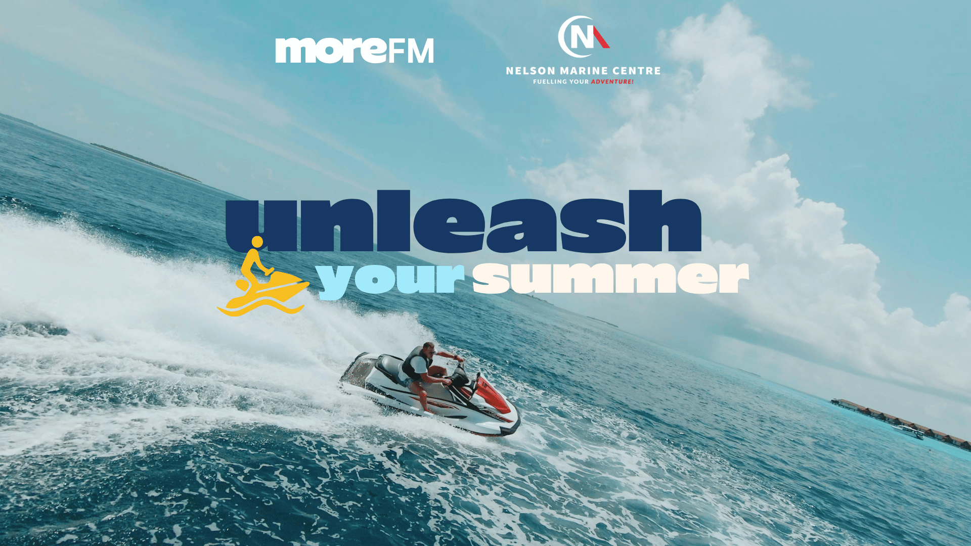 A person on a white and red jet ski rides on a blue ocean, generating a large wake, with prominent "unleash your summer" text, a jet ski icon, and logos for moreFM and Nelson Marine Centre against a cloudy sky.
