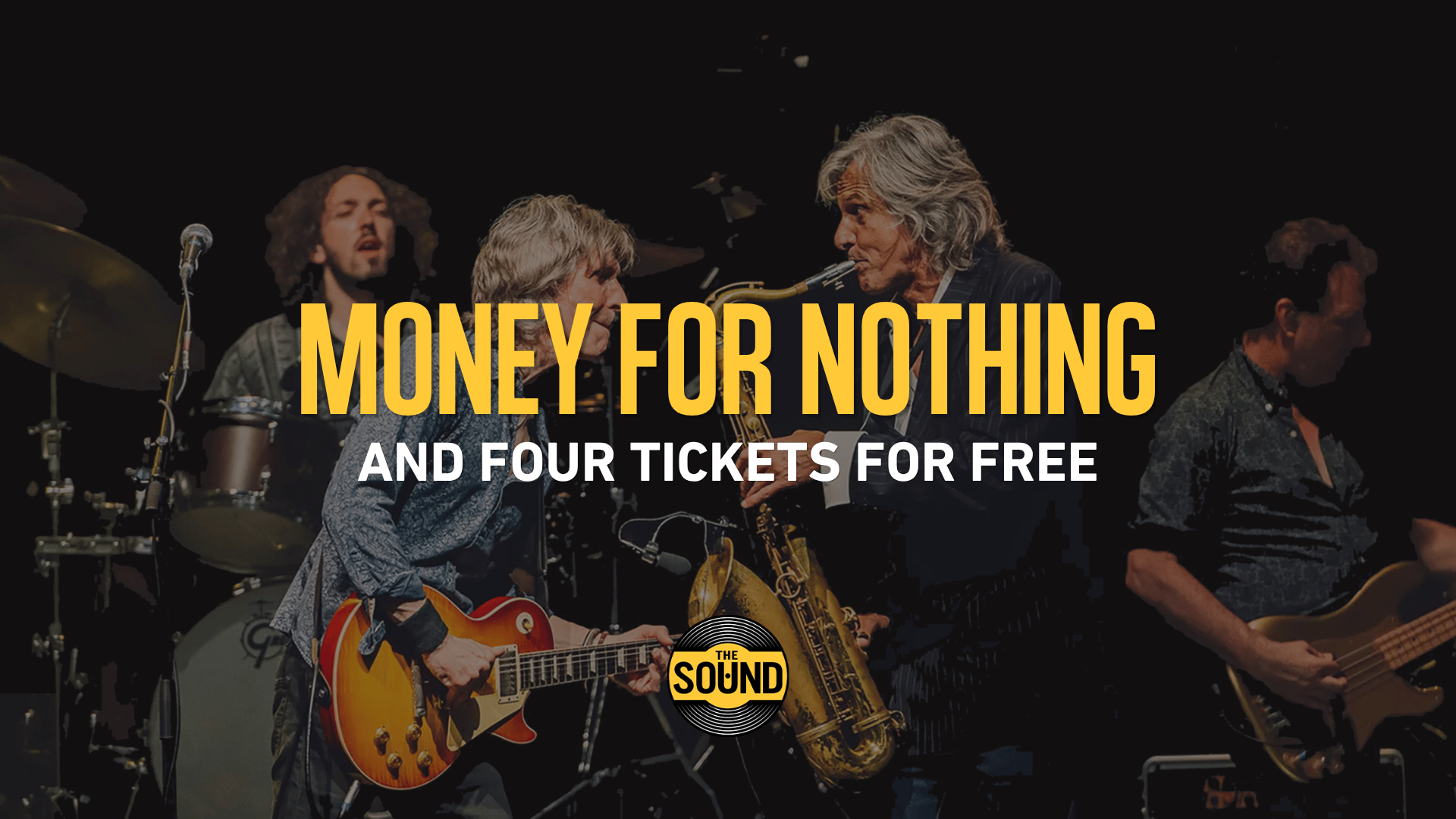 Four musicians play instruments on stage with the text "MONEY FOR NOTHING AND FOUR TICKETS FOR FREE" and "THE SOUND" logo overlaid.