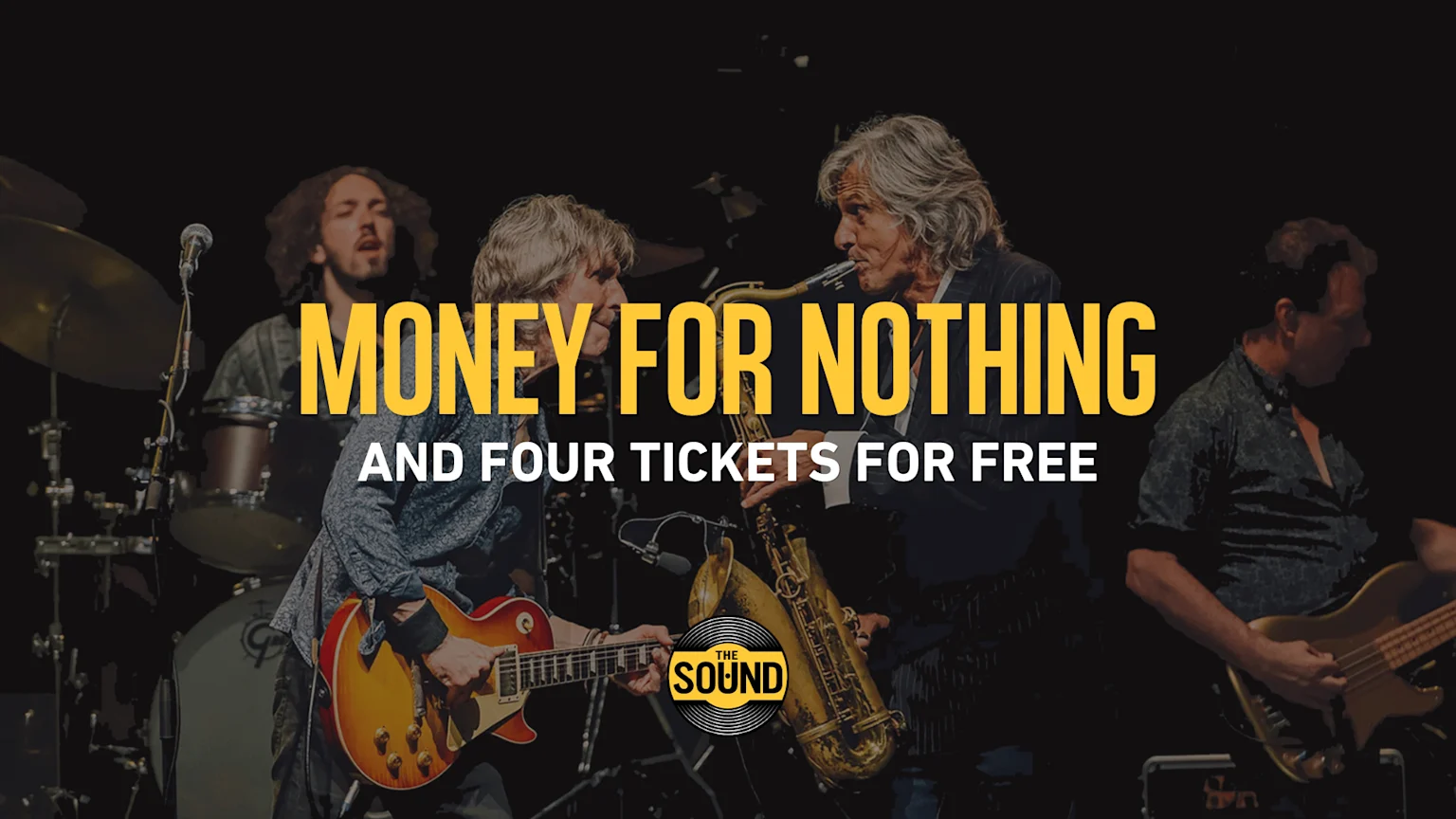 Four musicians play instruments on stage with the text "MONEY FOR NOTHING AND FOUR TICKETS FOR FREE" and "THE SOUND" logo overlaid.