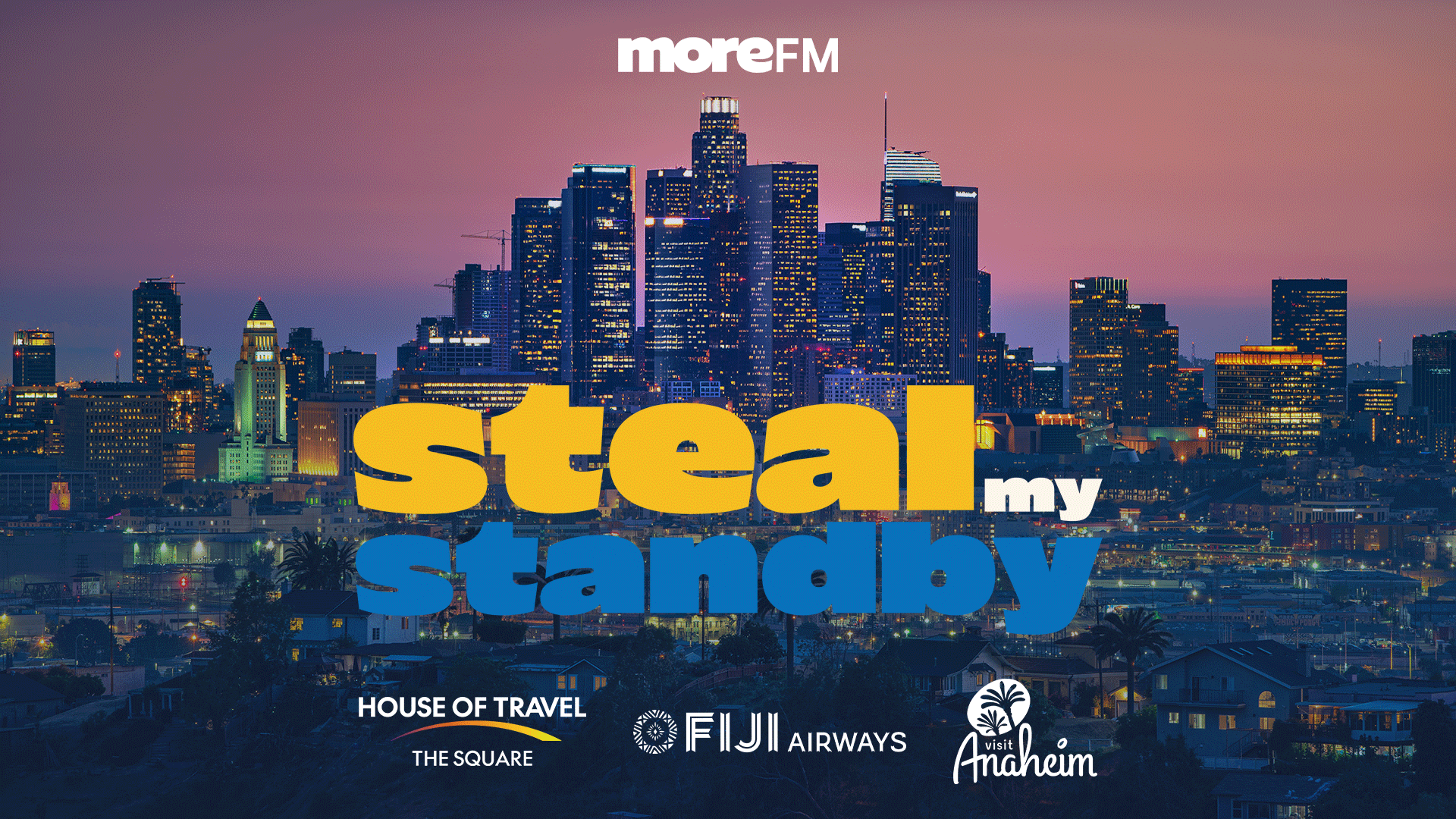 A Los Angeles cityscape at dusk features "moreFM steal my standby" text, with sponsor logos including House of Travel, Fiji Airways, and Visit Anaheim.