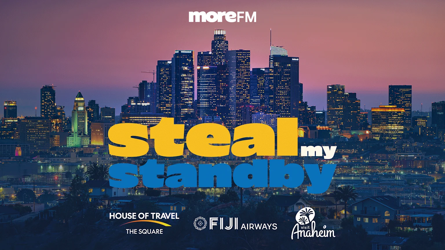 A Los Angeles cityscape at dusk features "moreFM steal my standby" text, with sponsor logos including House of Travel, Fiji Airways, and Visit Anaheim.