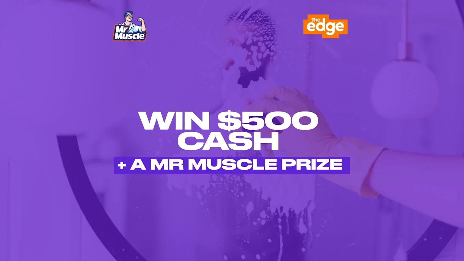 A gloved hand cleans a surface with a squeegee, as Mr Muscle and The Edge logos are visible along with text announcing "WIN $500 CASH + A MR MUSCLE PRIZE".