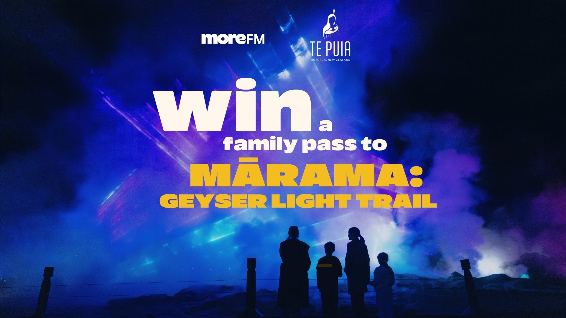A family silhouette stands against a vibrant blue and purple light display, with text "Win a family pass to MĀRAMA: GEYSER LIGHT TRAIL" and logos for moreFM and Te Puia.