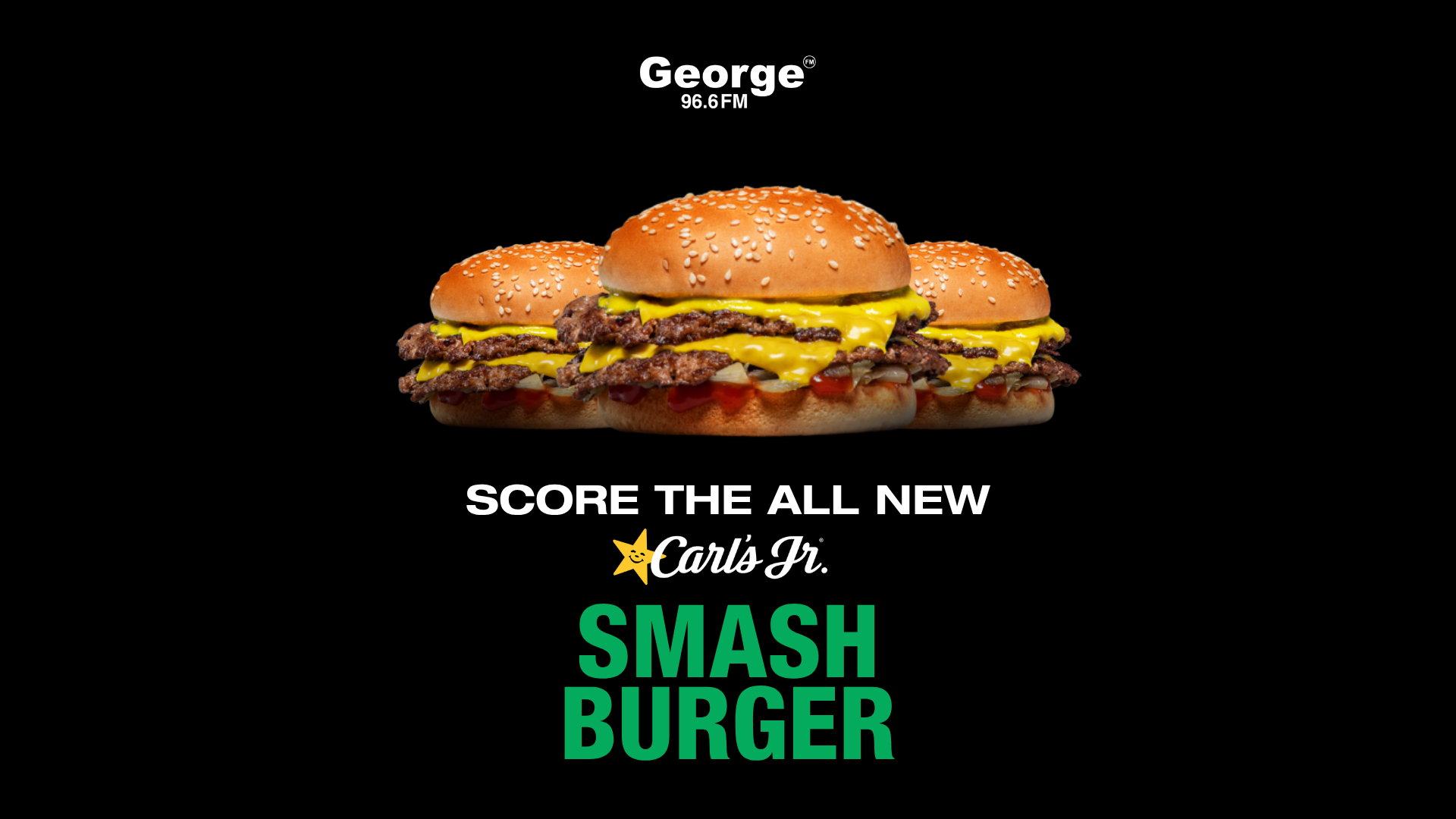 Three Carl's Jr. Smash Burgers with melted cheese, patties, and sesame seed buns are centered on a black background, with the George 96.6 FM logo above and "Score The All New Carl's Jr. Smash Burger" text below.