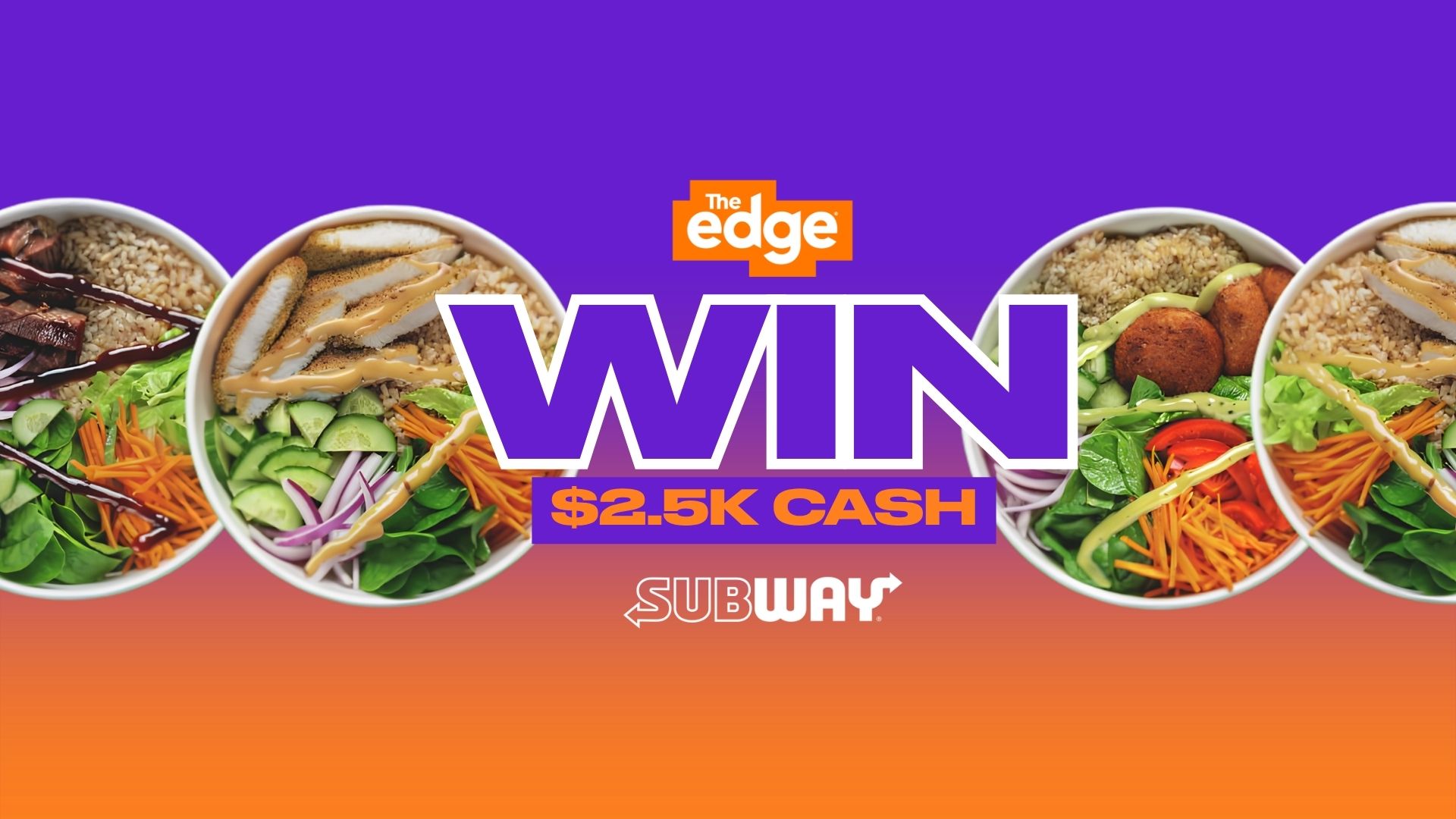 An advertisement featuring the "The edge" logo, prominent "WIN $2.5K CASH" text, and the "SUBWAY" logo, with four Subway rice bowls visible against a purple to orange gradient background.