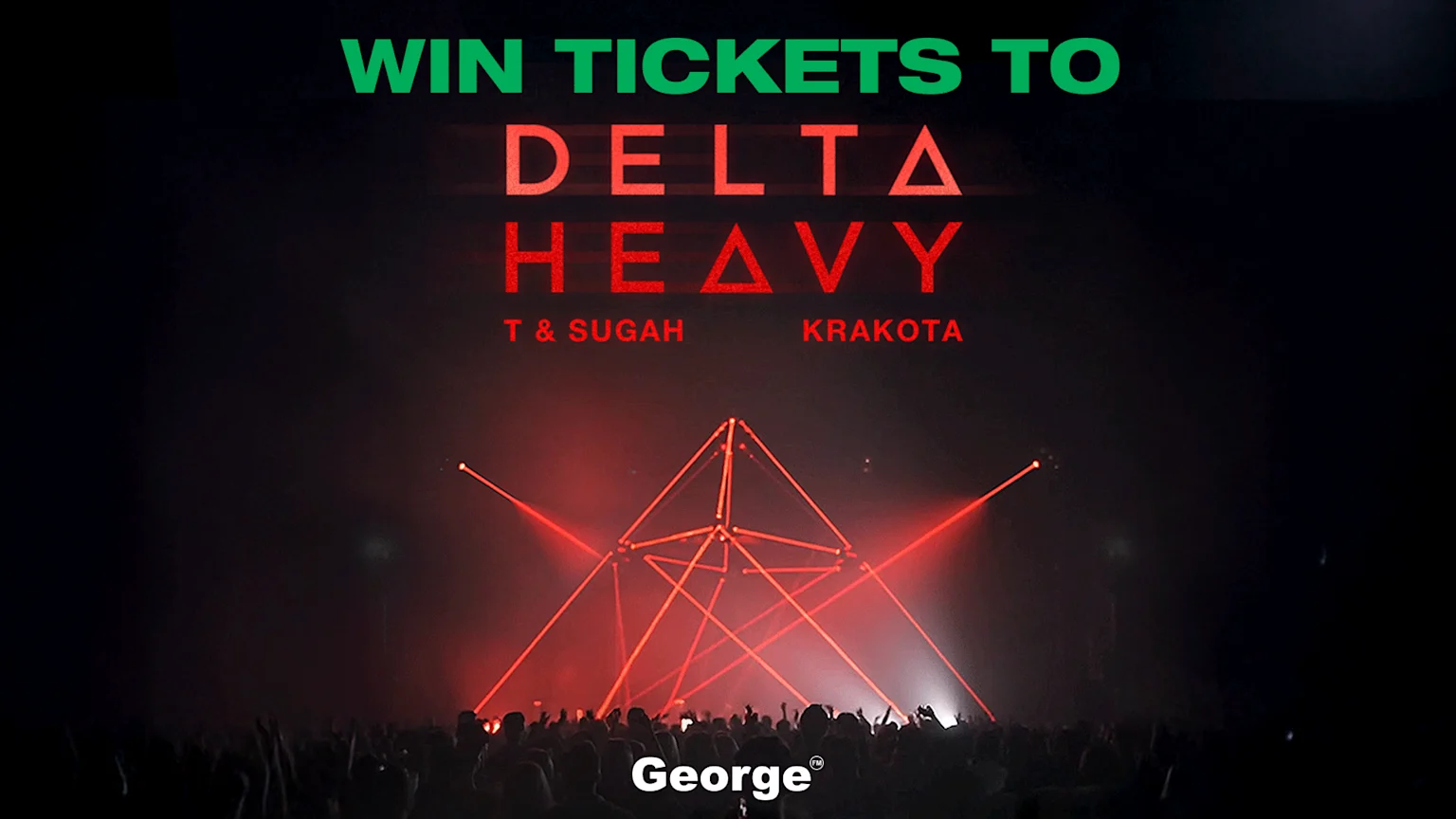 A dark, vibrant promotional poster for a music event showing Delta Heavy, T & Sugah, and Krakota. The scene includes a pyramid-like red-lit geometric structure, red laser beams, and a silhouetted crowd at a concert venue. 'Win Tickets To' and George FM branding appear prominently.