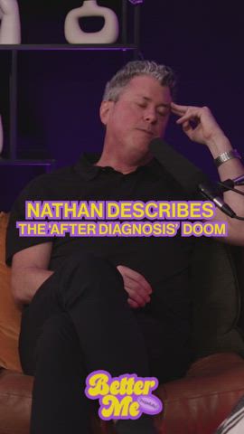 Nathan Descibes the "after diagnosis doom"
