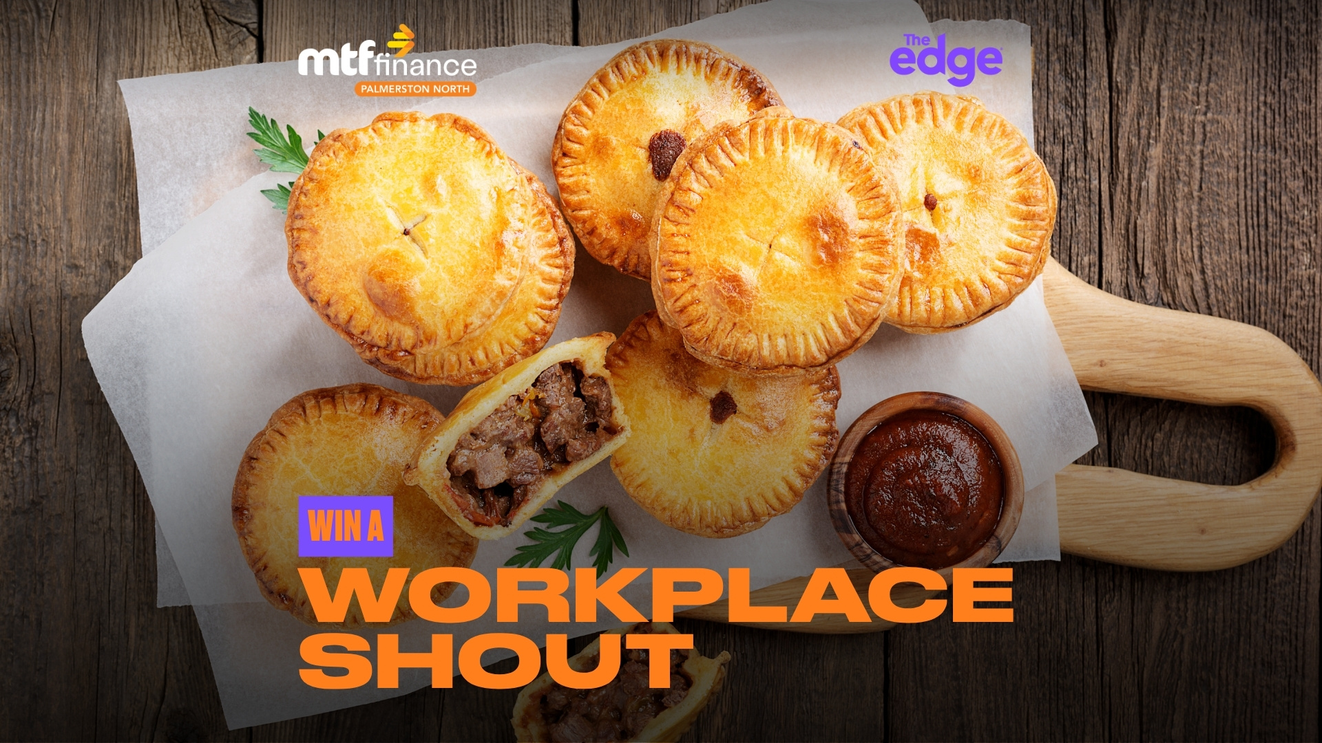A flat lay shows golden-brown meat pies, one cut open revealing a savory filling, and a bowl of dark sauce on parchment paper over wood, with prominent orange text 'WIN A WORKPLACE SHOUT' and 'mtffinance Palmerston North' and 'The edge' logos.