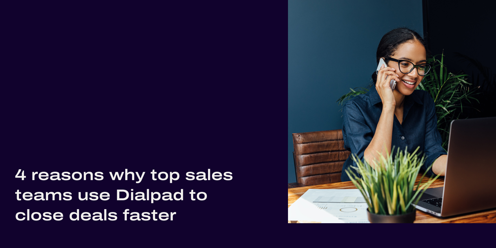 4 Reasons Dialpad helps sales close deals faster header
