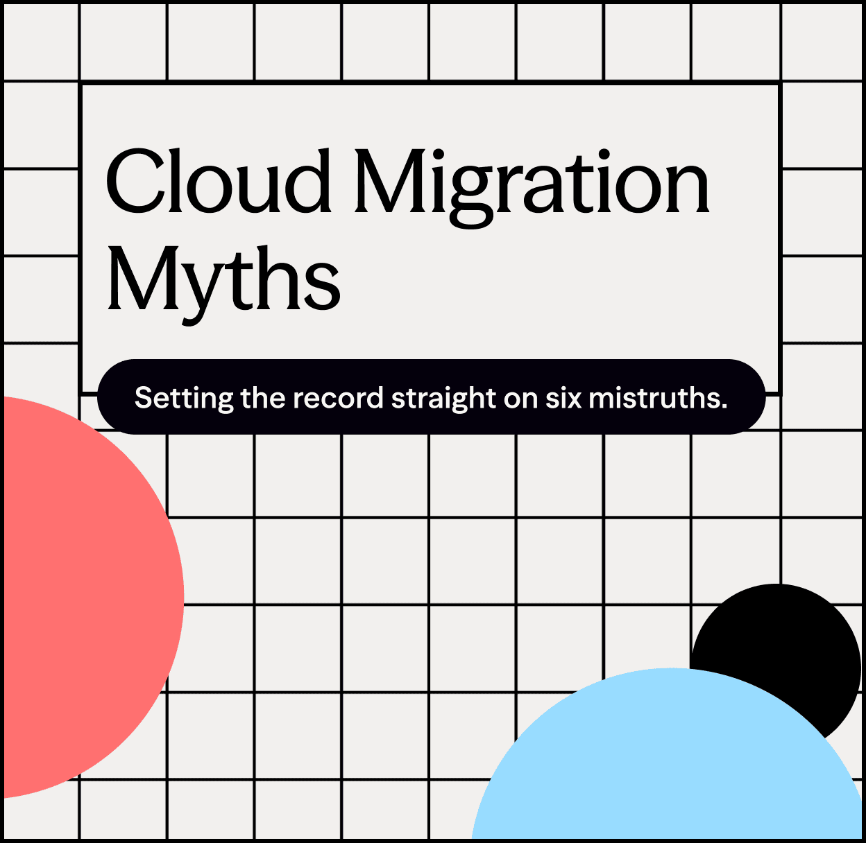 Cloud Migration Myths: Stop Paying the Legacy Tax.