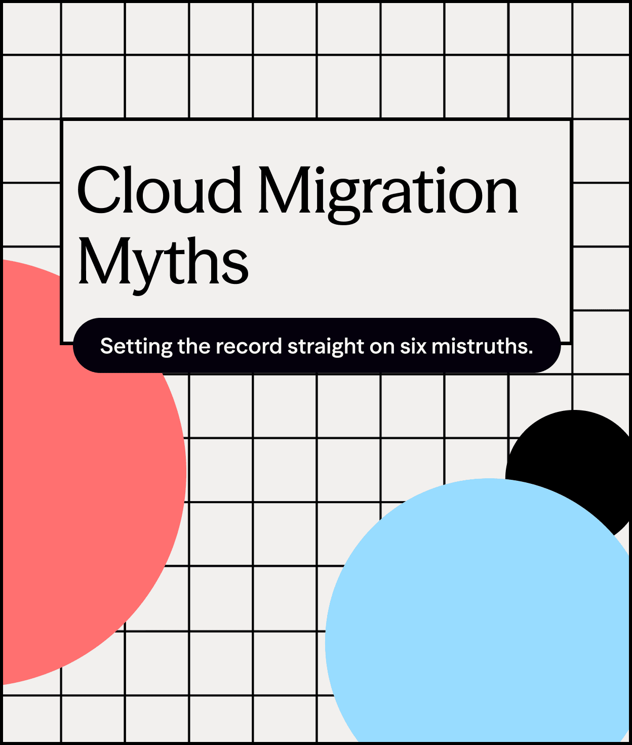 Cloud Migration Myths: Stop Paying the Legacy Tax. - hero