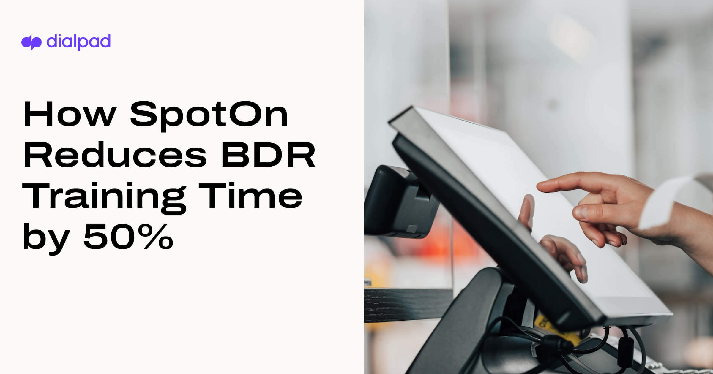 How SpotOn Reduces BDR Training Time by 50% | Dialpad