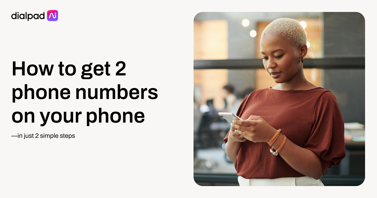 Get 2 Phone Numbers on 1 Phone in 2 Easy Steps Dialpad