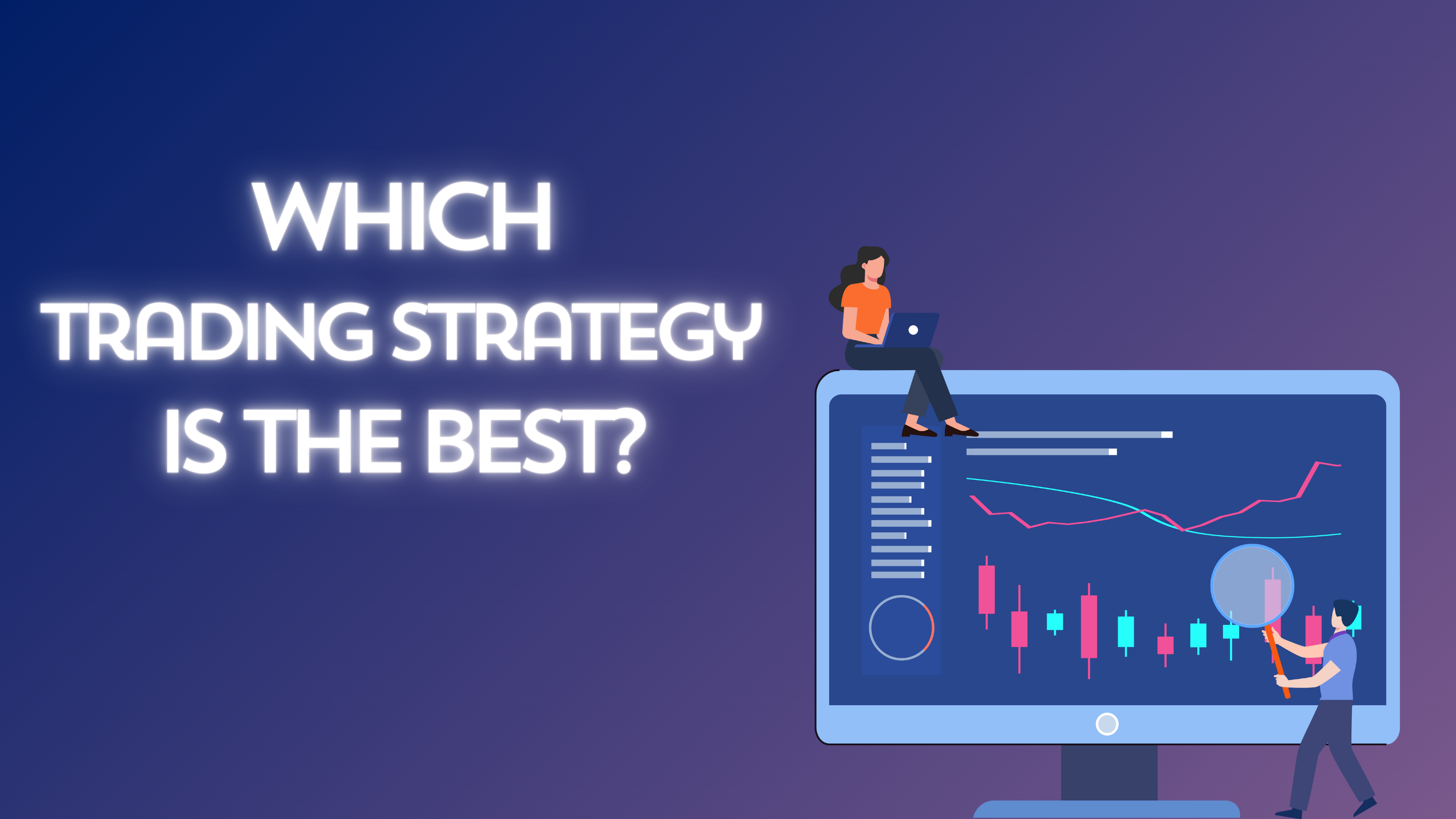 Which Trading Strategy is the Best?-Definition, types, and more.