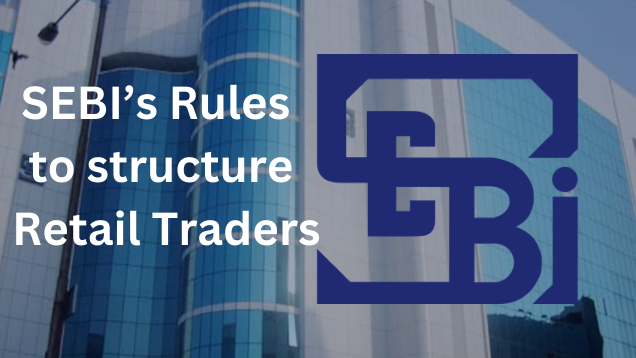 SEBI’s Rules to structure Retail Traders.
