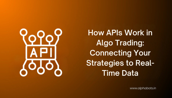 How APIs Work in Algo Trading: Connecting Your Strategies to Real-Time Data